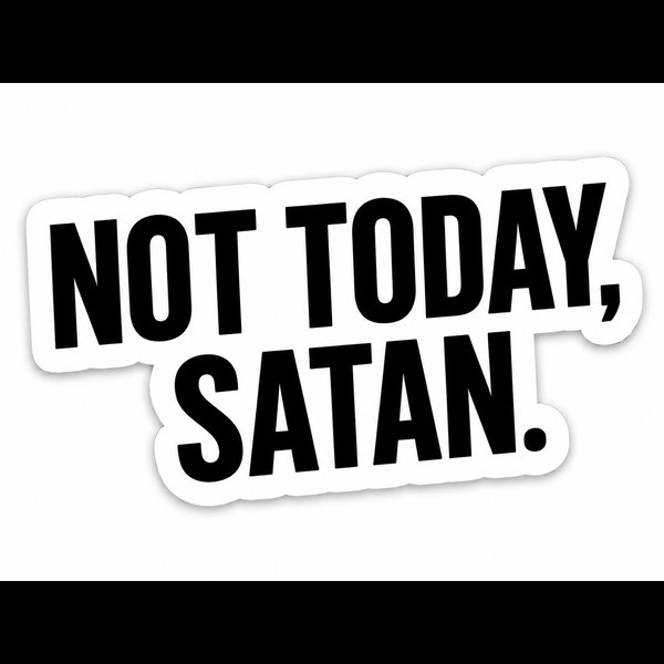 Not Today, Satan.